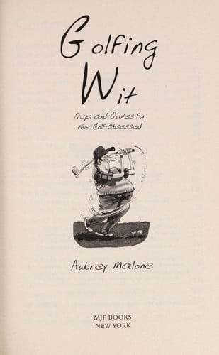 Golfing Wit Quips and Quotes for the Golf Obsessed