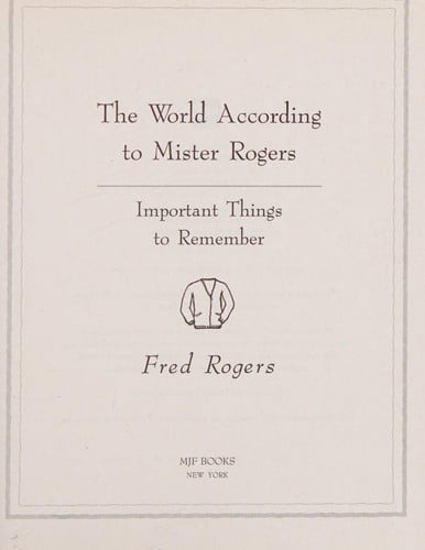 The World According to Mister Rogers Important Things to Remember