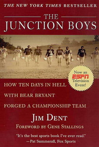 The Junction Boys How 10 Days in Hell with Bear Bryant Forged a Champion Team