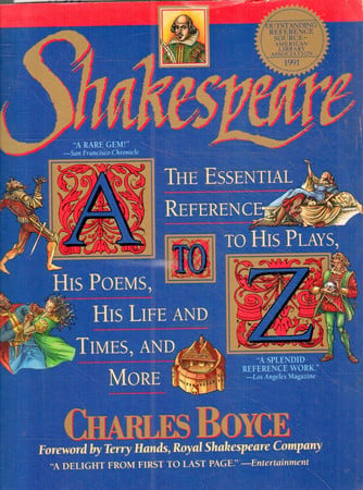 Shakespeare A to Z The Essential Reference to His Plays, His Poems, His Life and Times, and More