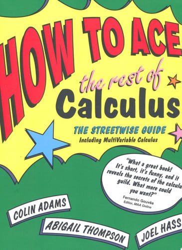 How to Ace the Rest of Calculus The Streetwise Guide, Including MultiVariable Calculus