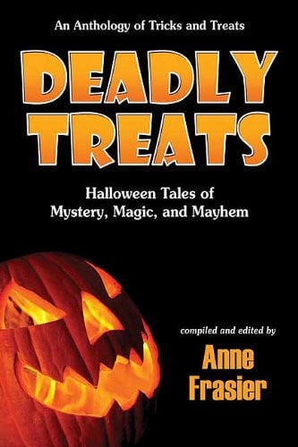 Deadly treats: Halloween tales of mystery, magic, and mayhem