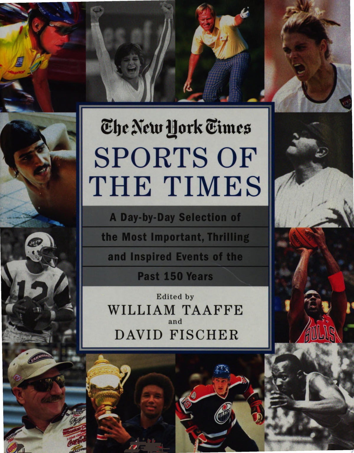 The Sports of the Times A Day-by-Day Selection of the Most Important, Thrilling and Inspired Events of the Past 150 Years