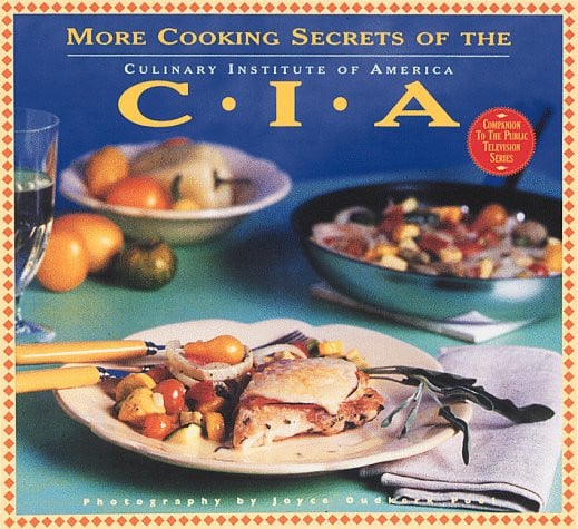 More cooking secrets of the CIA: over 100 new recipes from America's most famous cooking school