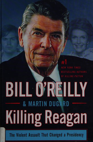 Killing Reagan The Violent Assault that Changed a Presidency