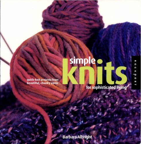 Simple knits for sophisticated living: quick-knit projects from beautiful, chunky yarns