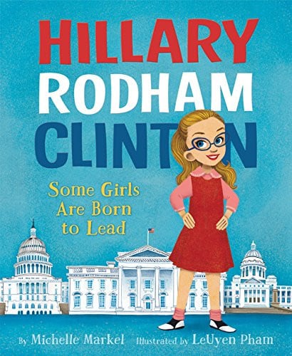 Hillary Rodham Clinton: Some Girls are Born to Lead