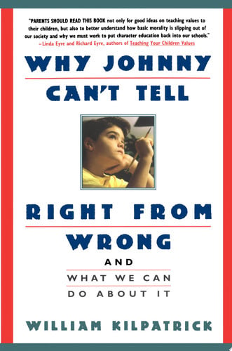 Why Johnny Can't Tell Right from Wrong And What We Can Do About It