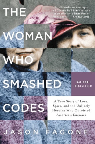 The woman who smashed codes: a true story of love, spies, and the unlikely heroine who outwitted America's enemies