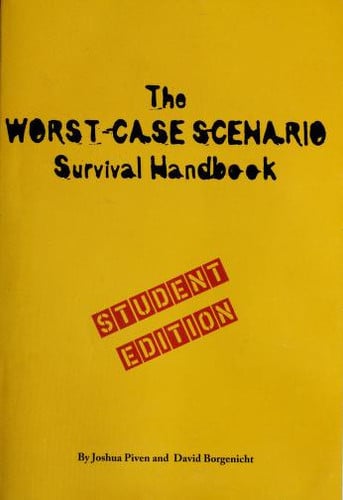The Worst-Case Scenario Survival Handbook How to Escape from Quicksand, Wrestle an Alligator, Break Down a Door, Land a Plane...
