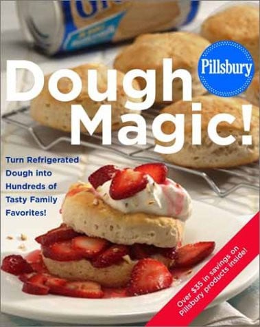 Pillsbury dough magic! turn refrigerated dough into hundreds of tasty family favorites!