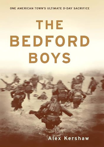 The Bedford Boys One American Town's Ultimate D-day Sacrifice