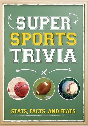 Super Sports Trivia: Stats, Facts, and Feats