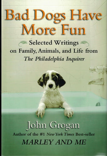 Bad dogs have more fun: selected writings on family, animals, and life