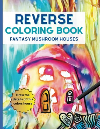 Reverse Coloring Book: Fantasy Mushrooms Houses