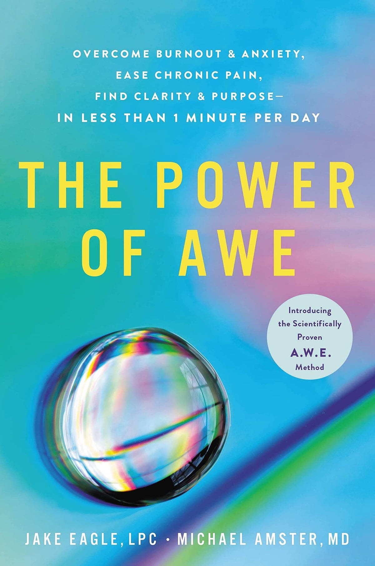 The Power of Awe Overcome Burnout and Anxiety, Ease Chronic Pain, Find Clarity and Purpose--In Less Than 1 Minute Per Day