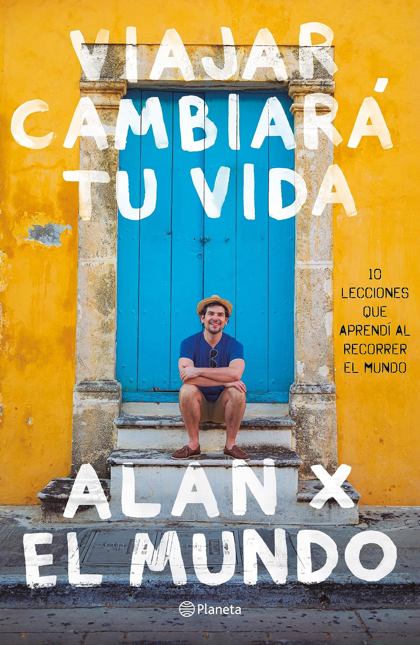 Viajar cambiará tu vida: Alan x el Mundo (Spanish Edition)