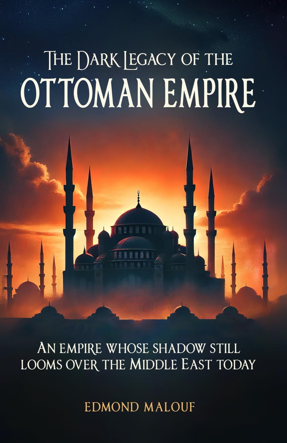 The Dark Legacy of the Ottoman Empire: An Empire Whose Shadow Still Looms Over the Middle East Today
