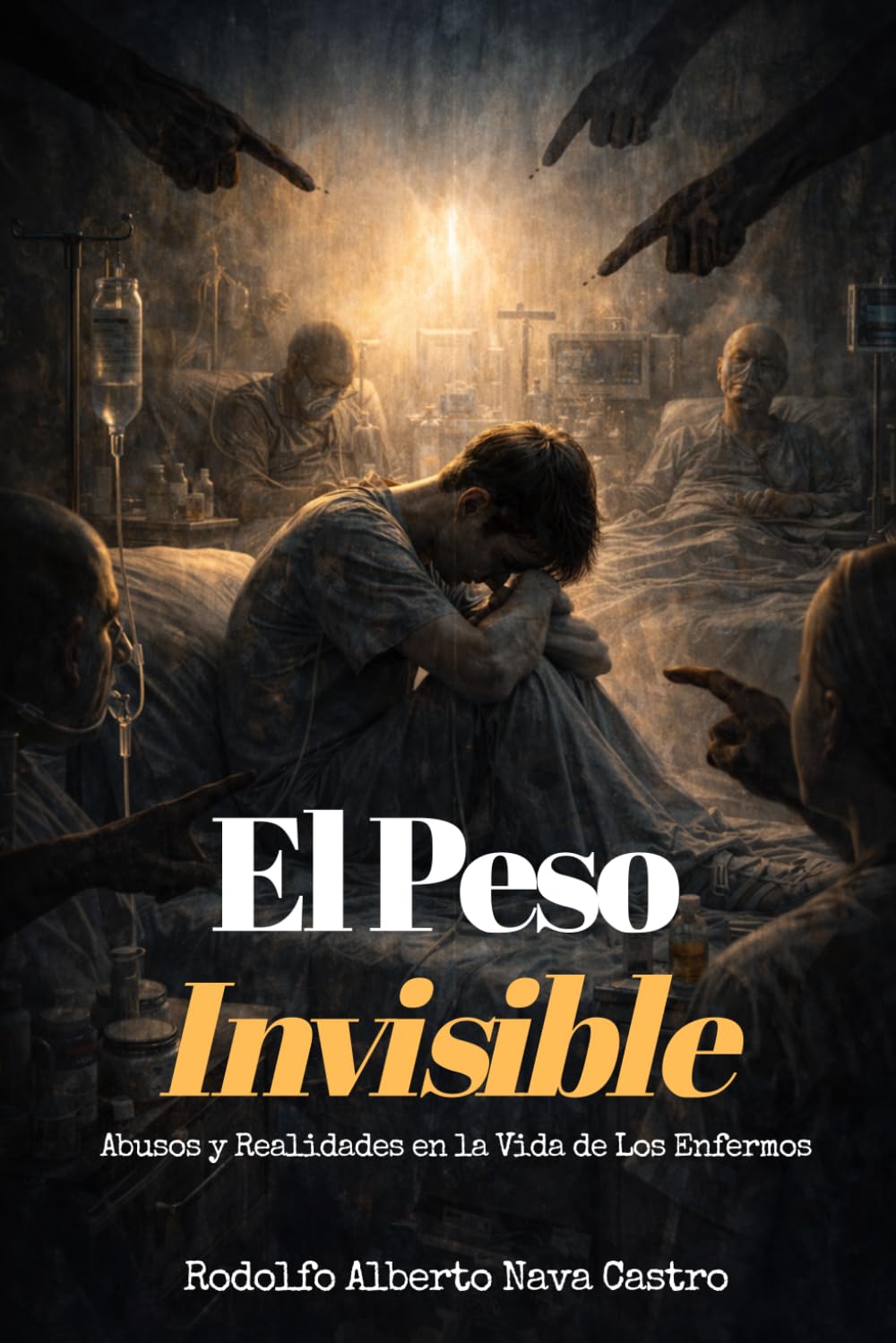 El Peso Invisible: Abusos y Realidades en la Vida de Los Enfermos (Spanish Edition)