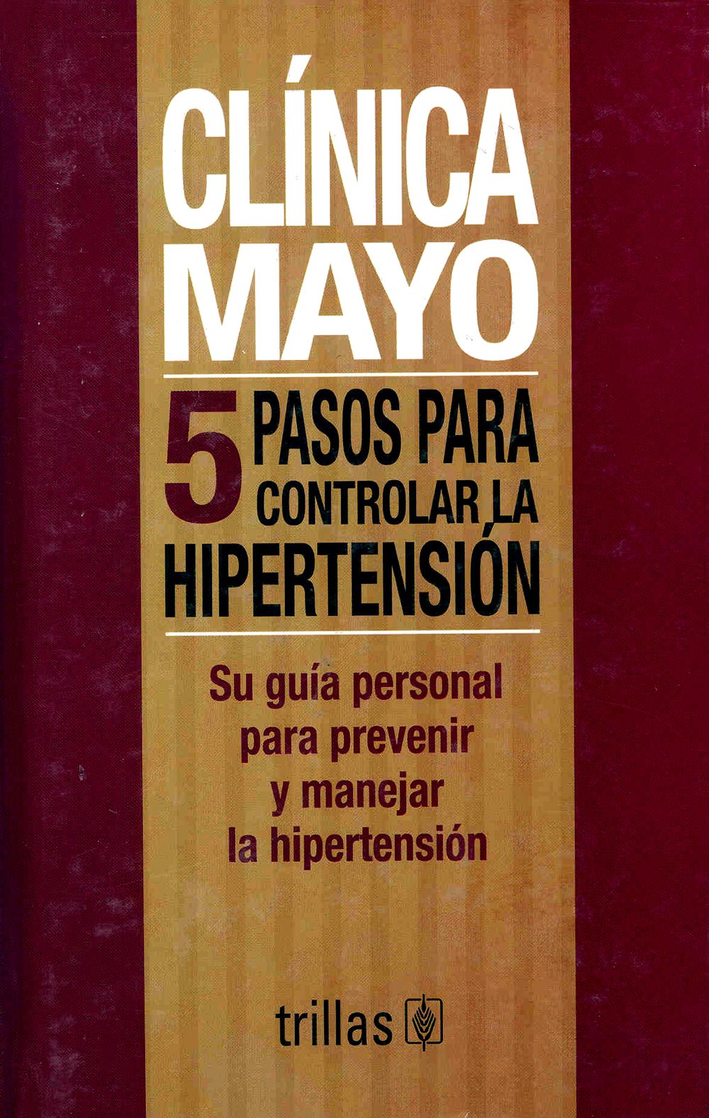Clinica Mayo / Mayo Clinic: 5 pasos para controlar la hipertension / Five Steps to Control Hypertension (Spanish Edition) - 5190