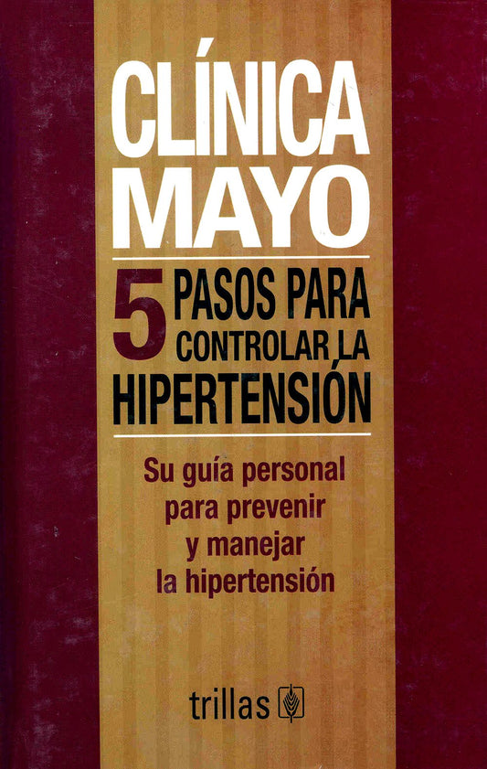 Clinica Mayo / Mayo Clinic: 5 pasos para controlar la hipertension / Five Steps to Control Hypertension (Spanish Edition) - 5699