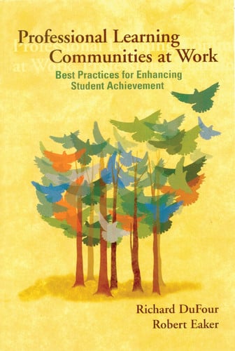 Professional Learning Communities at Work Best Practices for Enhancing Student Achievement