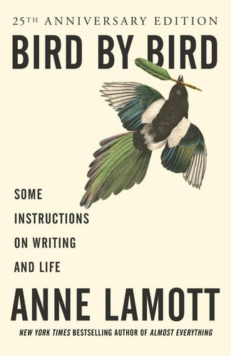 Bird by Bird Some Instructions on Writing and Life