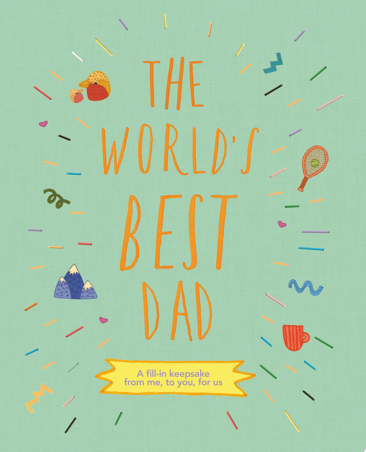 The World's Best Dad A Fill-in Keepsake from Me, to You, for Us