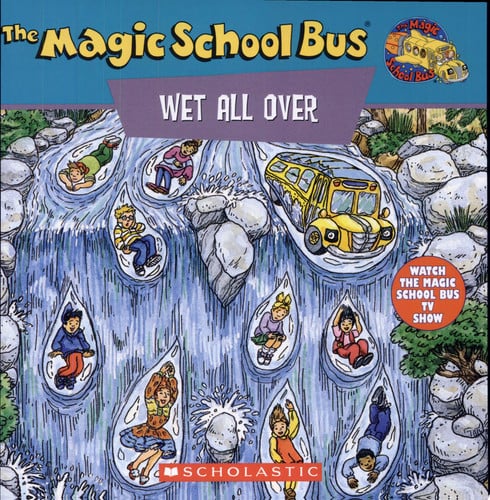 The Magic School Bus Wet All Over A Book about the Water Cycle