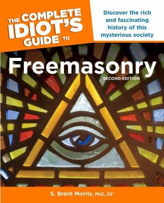 The Complete Idiot S Guide to Freemasonry, 2nd Edition Discover the Rich and Fascinating History of This Mysterious Society