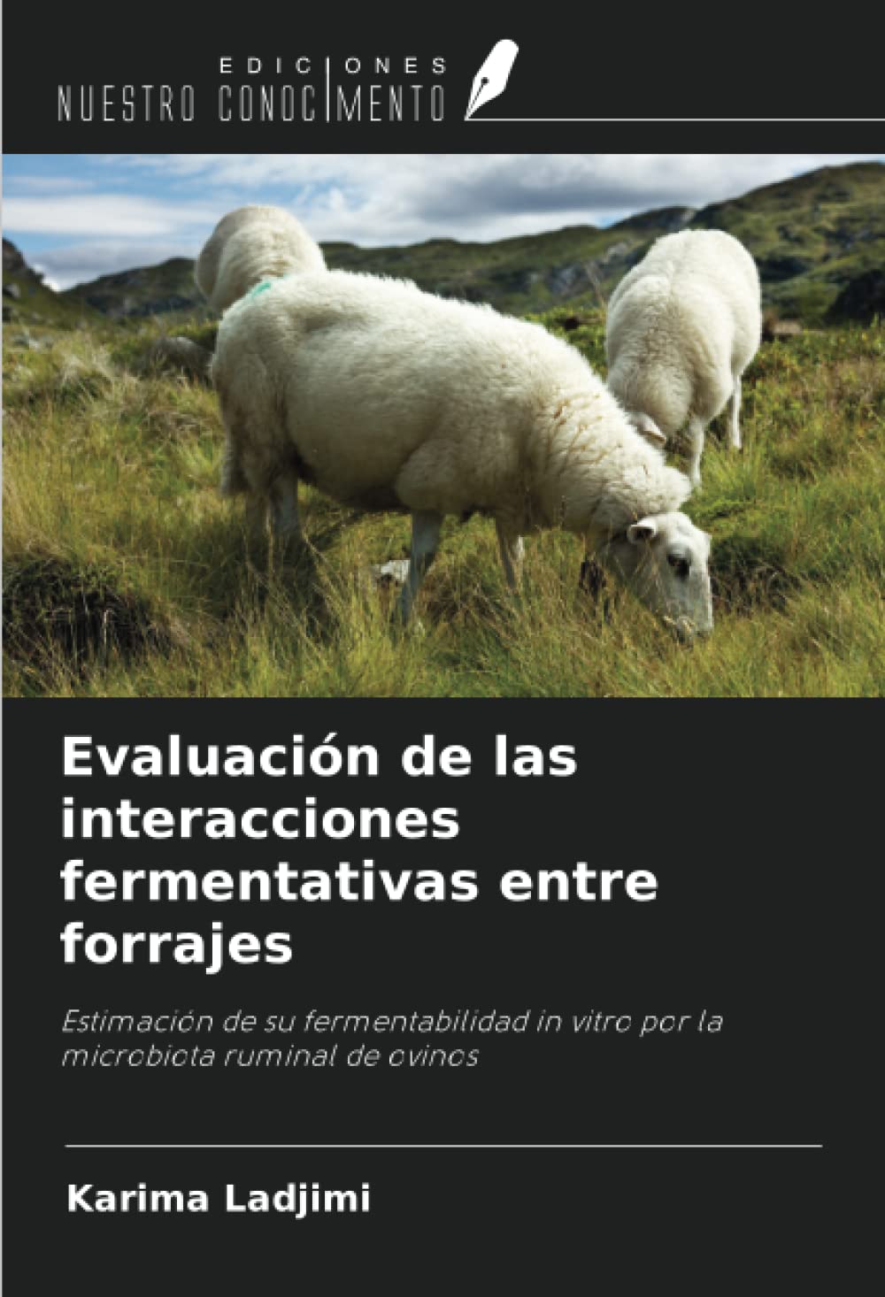 Evaluación de las interacciones fermentativas entre forrajes: Estimación de su fermentabilidad in vitro por la microbiota ruminal de ovinos (Spanish Edition)