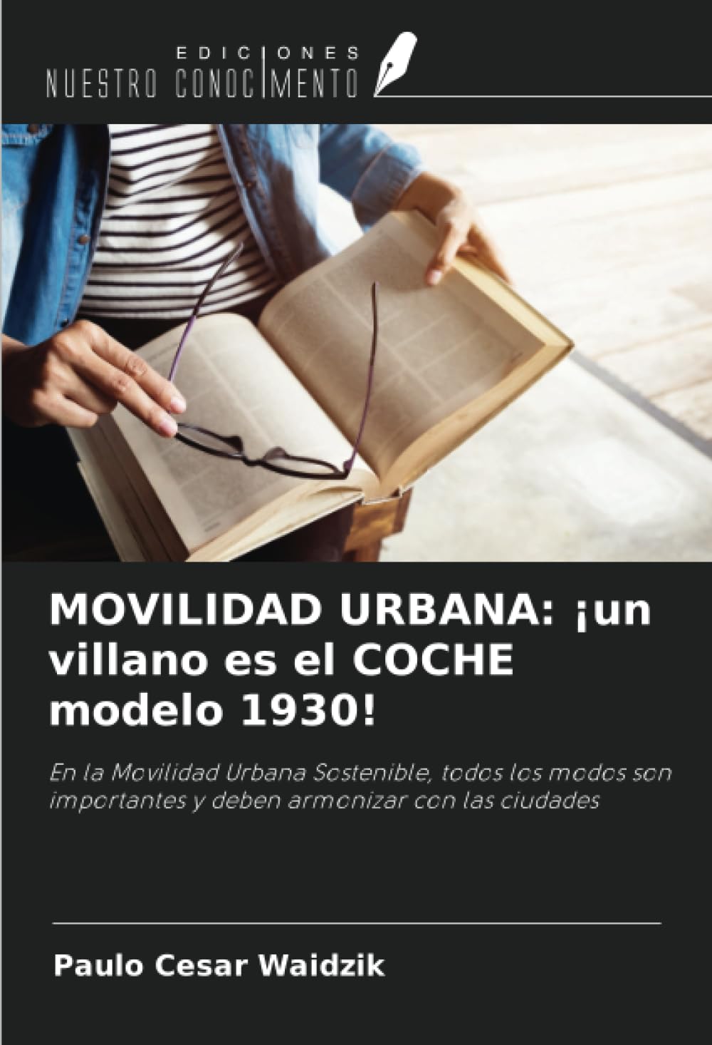 MOVILIDAD URBANA: ¡un villano es el COCHE modelo 1930!: En la Movilidad Urbana Sostenible, todos los modos son importantes y deben armonizar con las ciudades (Spanish Edition)