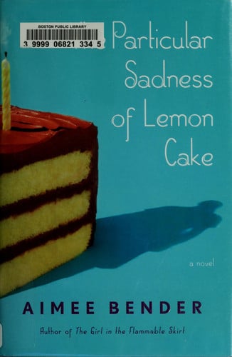 The particular sadness of lemon cake: a novel