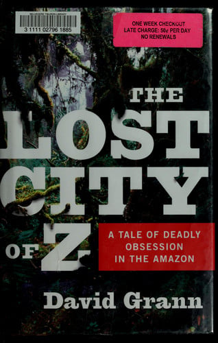 The Lost City of Z A Tale of Deadly Obsession in the Amazon