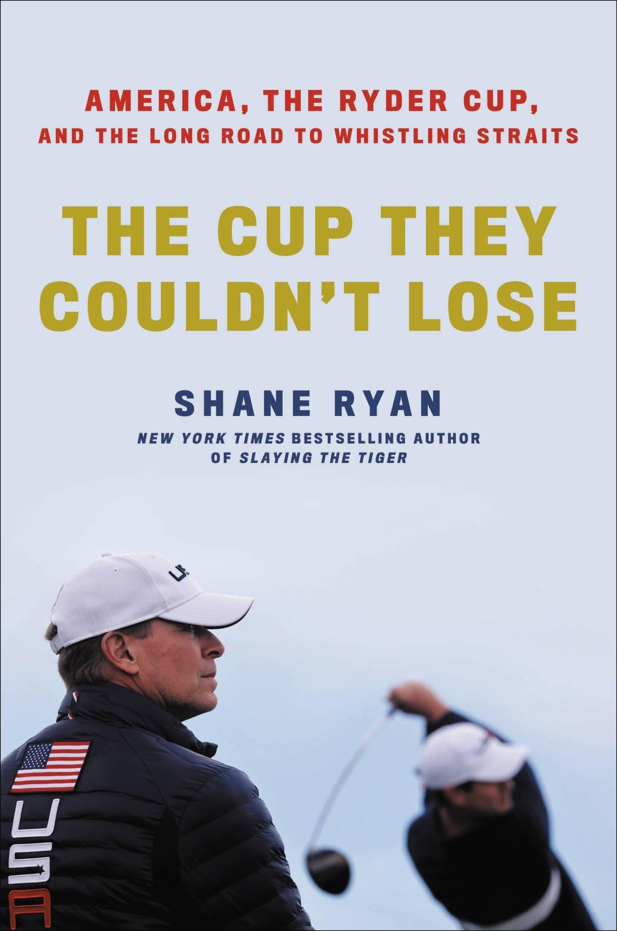 The Cup They Couldn't Lose America, the Ryder Cup, and the Long Road to Whistling Straits