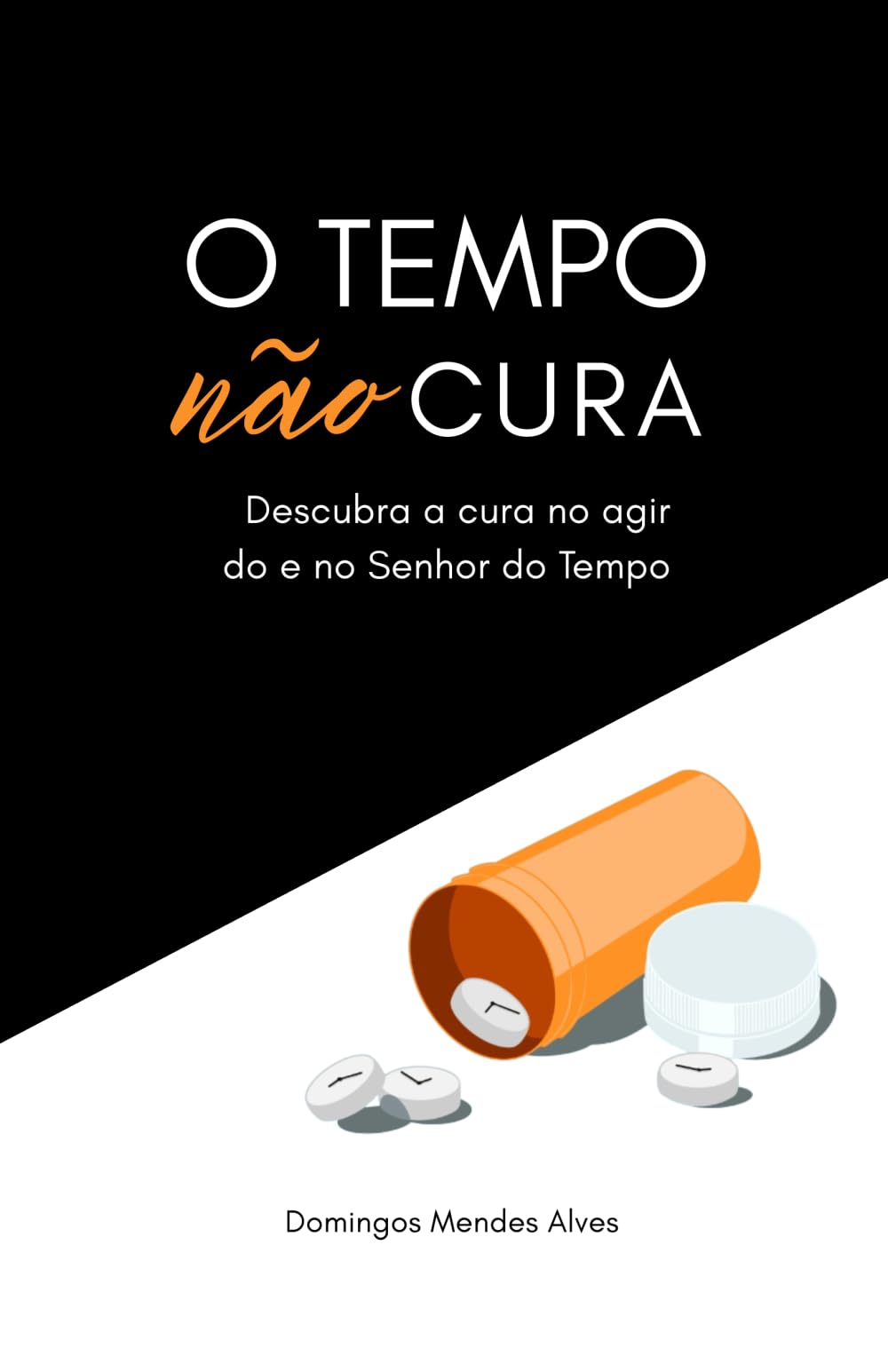 O tempo não cura: descubra a cura no agir do e no Senhor do Tempo (Portuguese Edition)