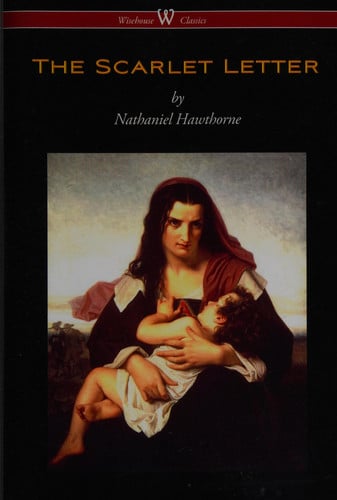 The Scarlet Letter (Wisehouse Classics Edition)