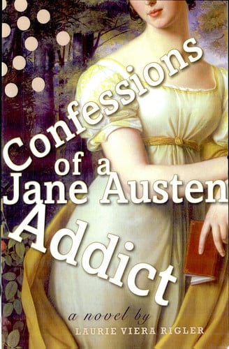 Confessions of a Jane Austen addict: a novel