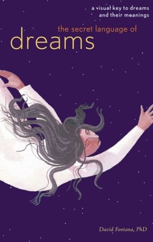 The Secret Language of Dreams A Visual Key to Dreams and Their Meanings