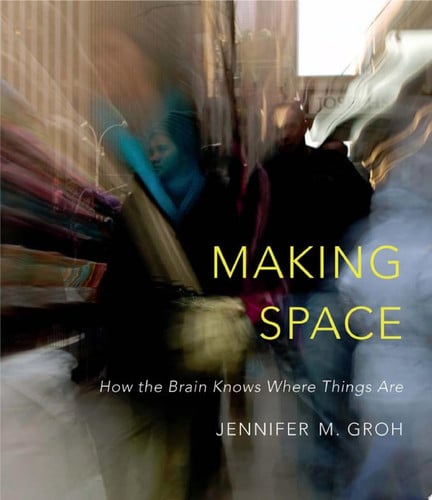 Making Space How the Brain Knows Where Things Are