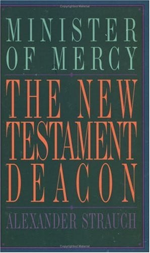 The New Testament deacon: the church's minister of mercy