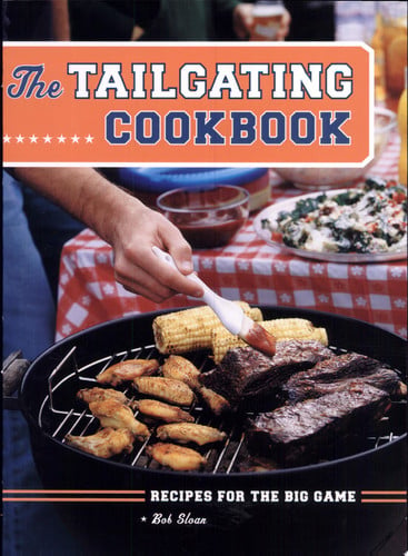 The tailgating cookbook: recipes for the big game