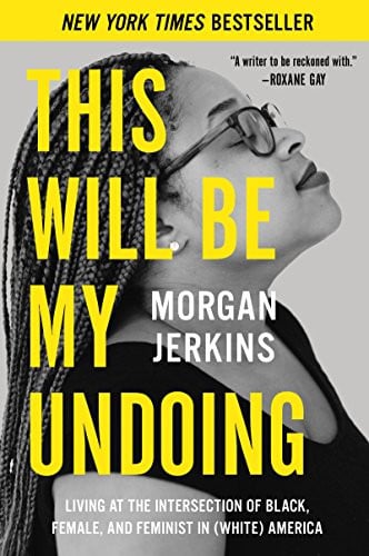 This Will Be My Undoing Living at the Intersection of Black, Female, and Feminist in (White) America