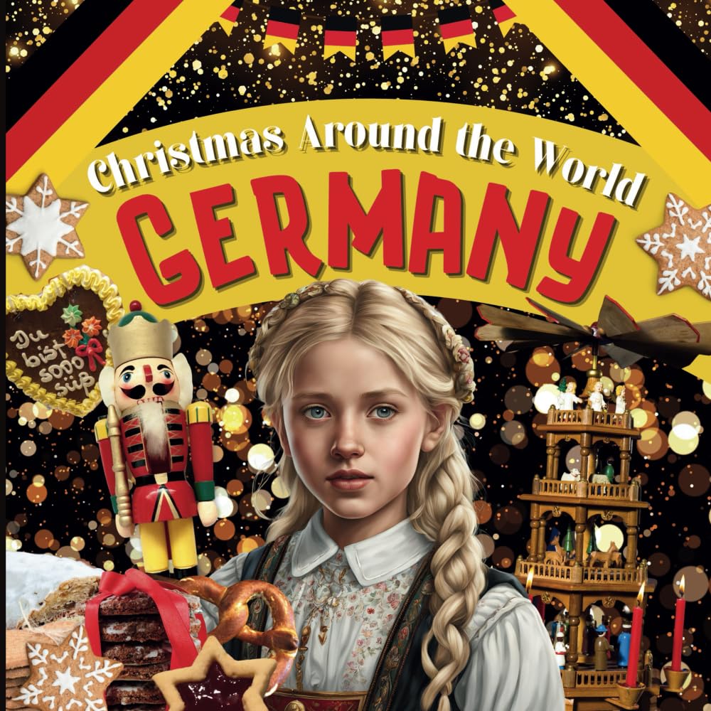 Christmas Around the World: Germany - Christmas in Germany for Kids, Christmas in Germany Book, Germany for Kids, A German Christmas, Christmas Around ... Kids (Holidays Around the World Collection)