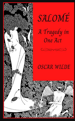 Salomé: A Tragedy in One Act: Classic One Act Play By Oscar Wilde (Annotated)