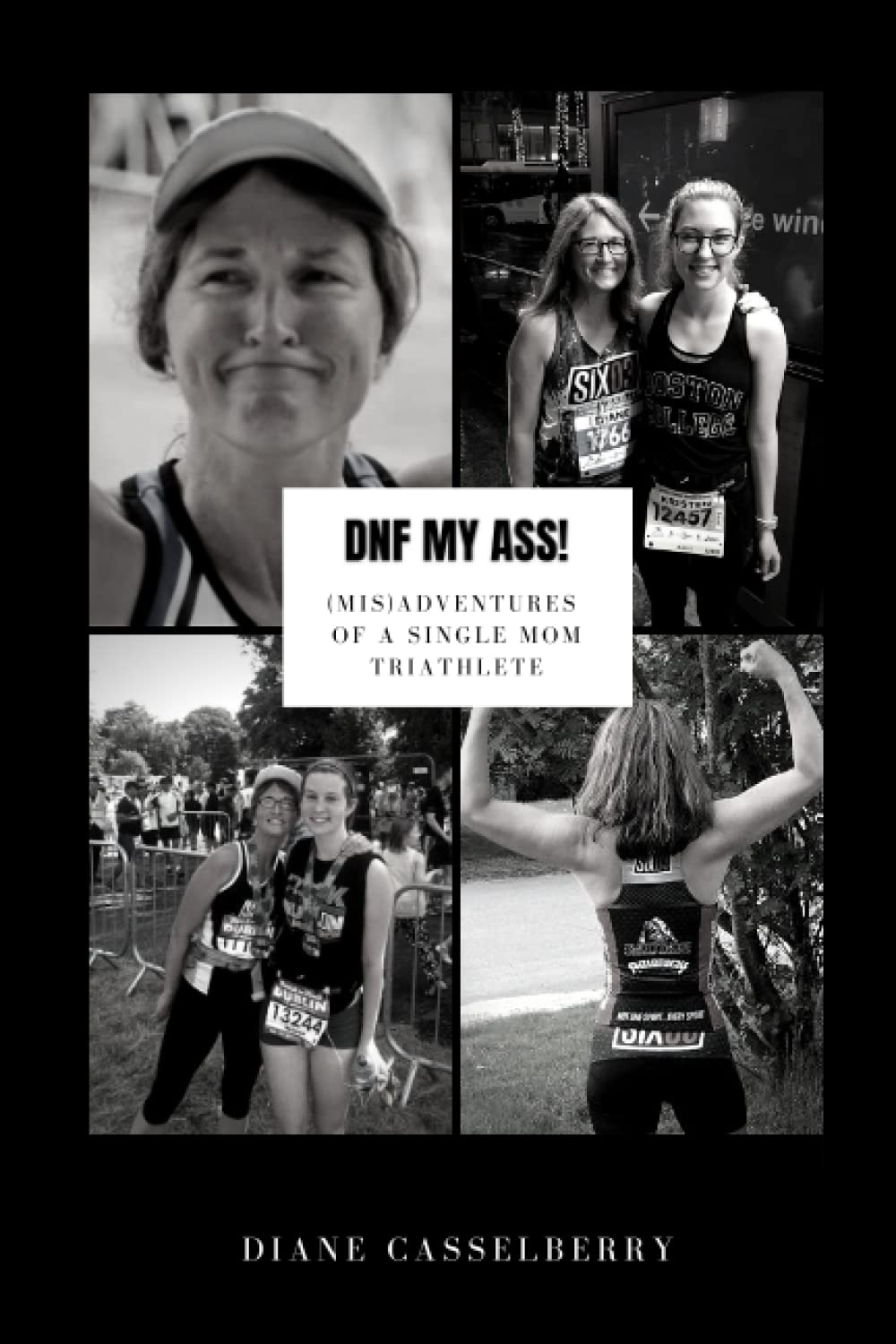 DNF My Ass!: (Mis)Adventures of a Single Mom Triathlete - 1358