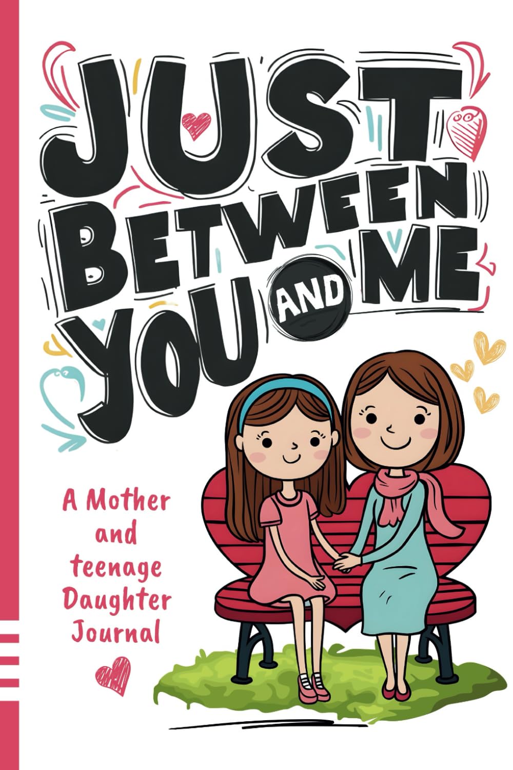 Just Between You and Me Journal: A Mother and Teenage Daughter Pass Back and Forth Diary with Prompts for Conversations about Love, Life, Self-Confidence and Plans and Build a Strong Relationship - 40