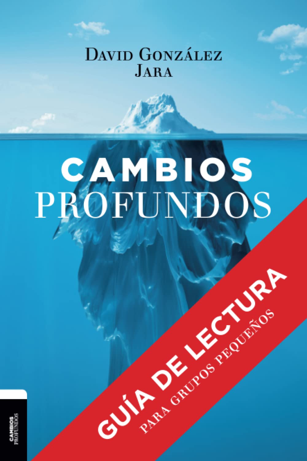 Cambios Profundos: Guía de lectura para grupos pequeños (Spanish Edition)