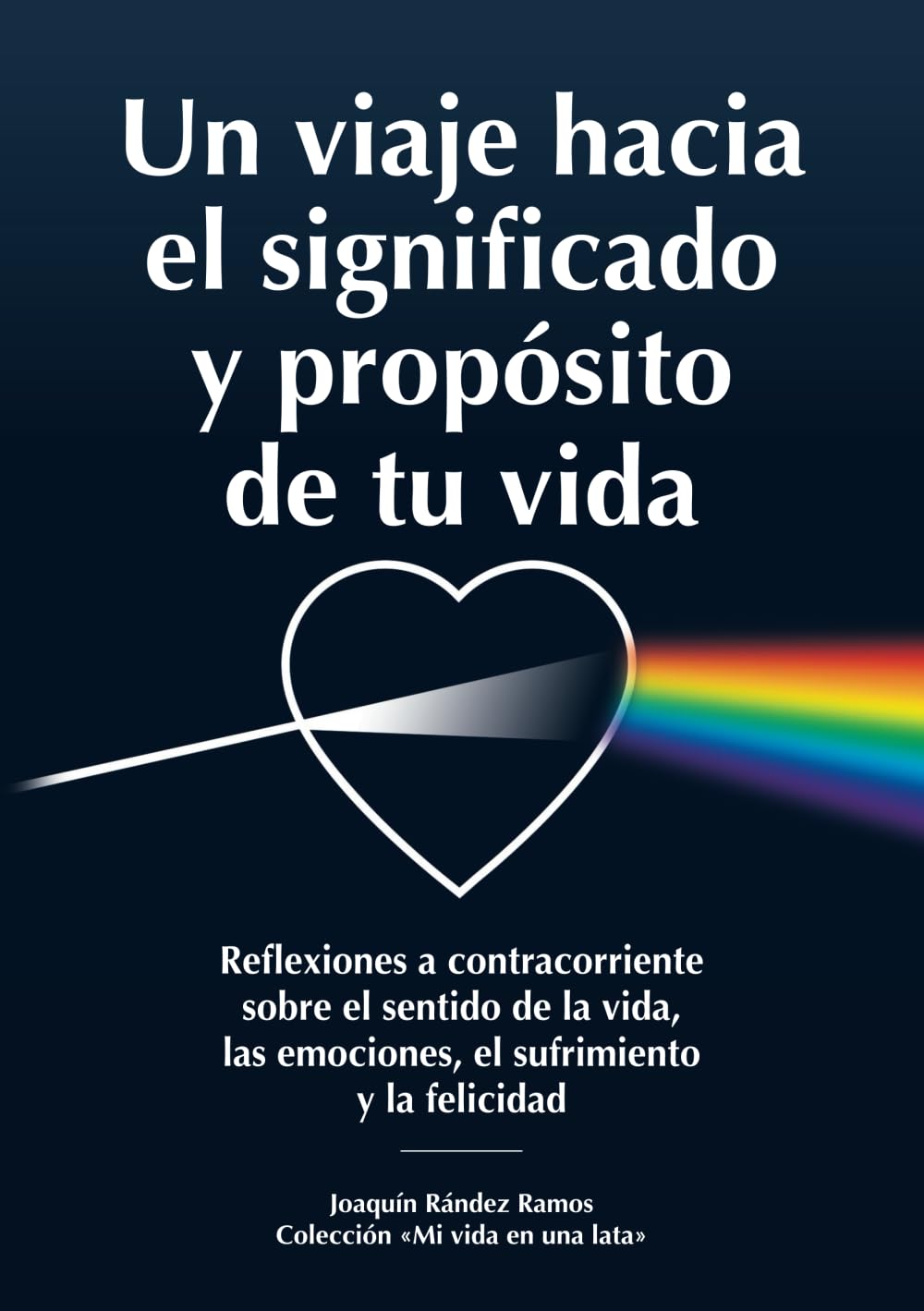 Un viaje hacia el significado y propósito de tu vida: Reflexiones a contracorriente sobre el sentido de la vida, las emociones, el sufrimiento y la felicidad ("Mi vida en una lata") (Spanish Edition) - 8947