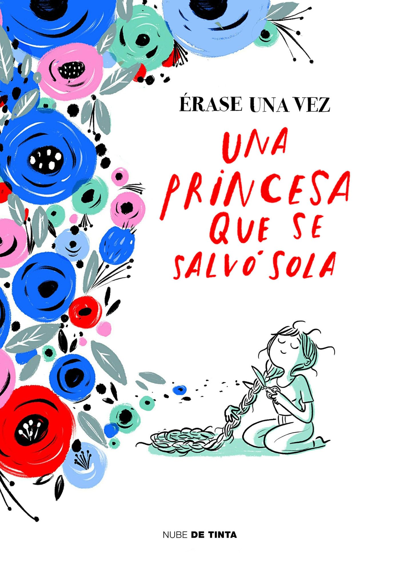 Érase una vez una princesa que se salvó sola / Once Upon a Time There Was a Princess Who Saved Herself (Spanish Edition)